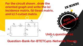 Draw the oriented graph and write the (a) incidence matrix,(b) tieset matrix,(c) f-cutset matrix.