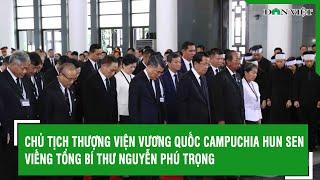 Chủ tịch Thượng viện Vương quốc Campuchia Hun Sen viếng Tổng Bí thư Nguyễn Phú Trọng | Báo Dân Việt