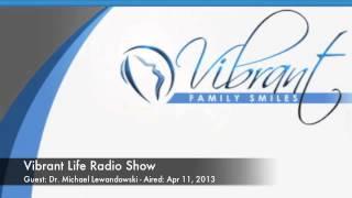 Vibrant Life Radio with Guest Dr. Michael Lewandowski - Aired: 4/11/2013