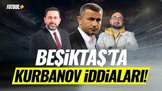 Beşiktaş'ta Kurban Kurbanov iddiaları! | Fatih Doğan & Eyüp Kaymak