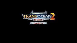 TransOcean 2: Rivals - Tutorial-Trailer #02 (EN)