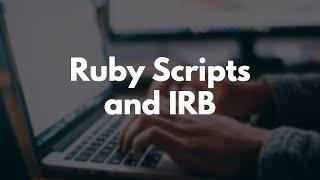 01 Ruby Learning Path IRB and Running Files