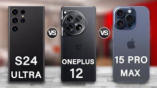 OnePlus 12 Vs Samsung Galaxy S24 Ultra Vs iPhone 15 Pro Max Review