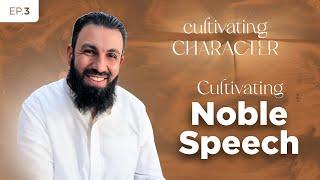 Cultivating Character | Season 1 | EP03: Cultivating Noble Speech | Sheikh Belal Assaad