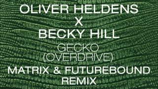 Oliver Heldens X Becky Hill - Gecko (Overdrive) [Matrix & Futurebound Remix]