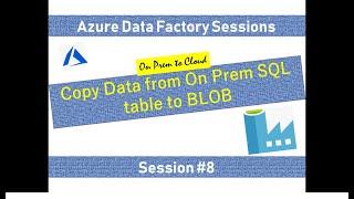 #8. Azure Data Factory - Load data from On Premise SQL table to Azure Blob Storage