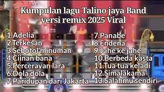 Terbaru kompilasi Lagu Talino Jaya Band versi remix cocok buat santai