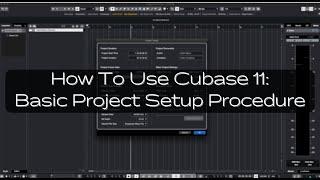 How To Use Cubase 11: Basic Project Setup Procedure for NEW CUBASE USERS