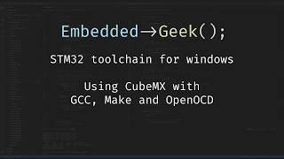 STM32 toolchain for Windows - Part 1 (CubeMX, GCC, Make and OpenOCD)