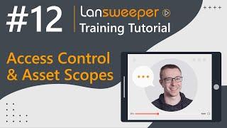 Lansweeper training tutorial #12 - Access Controls & Scopes