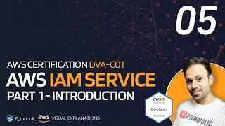 05 AWS Identity and Access Management Service | Introduction | DVA-C01 @Pythoholic #AWS