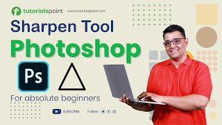 Sharpen Tool in Adobe Photoshop | Sharpen Tool Photoshop Tutorial | Tutorialspoint