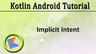 #22 Kotlin Android Tutorial | Implicit Intent