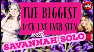 Savannah Solo: The Biggest D*ck I've Ever Seen!