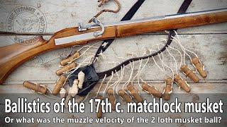 Ballistics of the 17th century matchlock musket