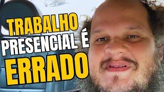 O TRABALHO PRESENCIAL É MORALMENTE ERRADO