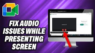 How To Fix Google Meet Audio Issues While Presenting Screen PC (2024) - Quick Help