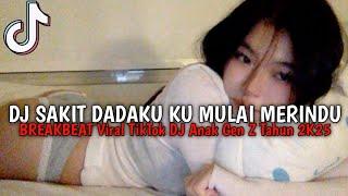 DJ SAKIT DADAKU KU MULAI MERINDU | BREAKBEAT Viral Tiktok DJ Anak Gen Z Tahun 2K25