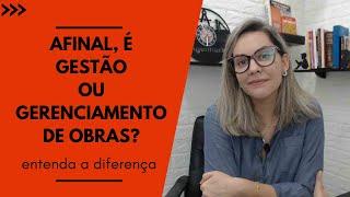 Qual o correto: gestão ou gerenciamento de obras?