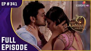 Ishaani और Ranveer का Romance | Meri Aashiqui Tum Se Hi | Full Episode | Ep. 341