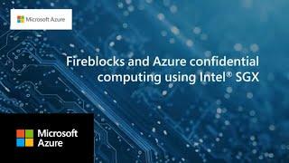 Fireblocks is revolutionizing the digital assets industry using Intel SGX based VMs on Azure