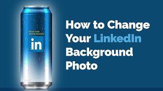 How to Change Your LinkedIn Background Photo