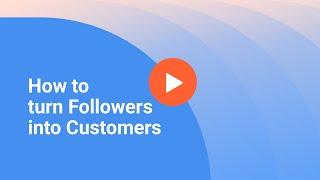 How to turn Followers into Customers