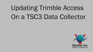 Updating Trimble Access On a TSC3 Data Collector - Vectors EDU Tutorial