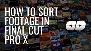 The Best Way to Sort Your Footage in Final Cut Pro X