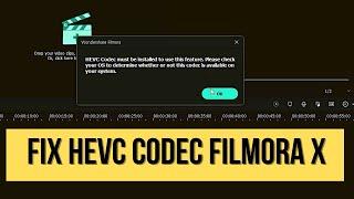 HEVC CODEC MUST BE INSTALLED TO USE THIS FEATURE, FILMORA X