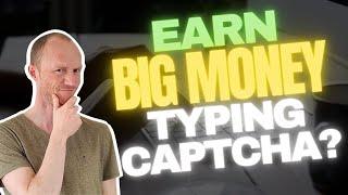 Earn BIG Money Typing Captcha? Truth Revealed (7 REALISTIC Methods)