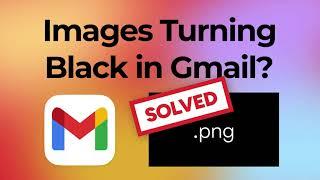 How to Fix Images that Turn Black in Gmail