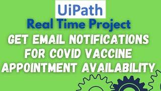 Get notified with covid vaccine appointment availability by UiPath bot |UiPath Real Time Project #44