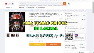 CARA UPLOAD PRODUK DI LAZADA MELALUI LAPTOP ATAU PC