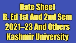 Date Sheet B.Ed 1st And 2nd Semester Kashmir University Batch 2021-2023 And Backlog Batches.