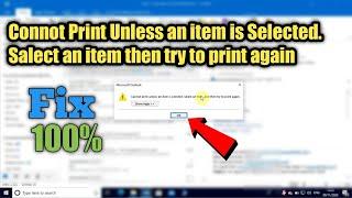 [Solved] Cannot print unless an item is selected. Select an item, and try to print again