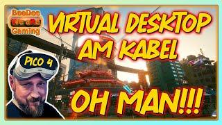 PICO 4 - Virtual Desktop mit USB Kabel / Vom Regen in die Traufe / Cyberpunkt 2077 / Tutorial