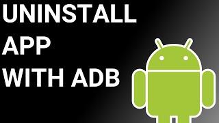 How to Uninstall an Android App with ADB?