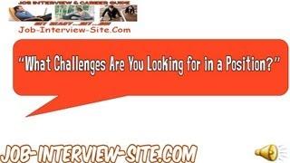 What Challenges are you Looking for in a Position? Interview Question and Answers