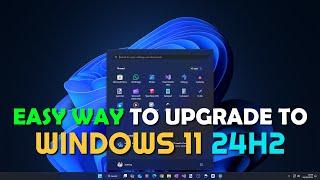 LATEST Windows Version! How To Easily Upgrade To Windows 11 24H2 (Windows 11 2024)