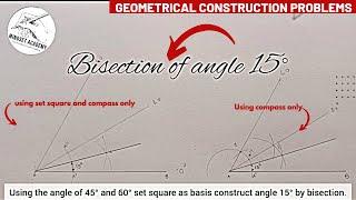 Bisecting, constructing angle 15° bisection and construction using set square & compass as basis.