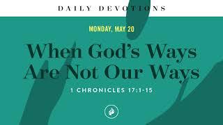 When God’s Ways Are Not Our Ways – Daily Devotional