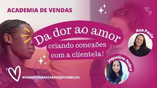 Academia de Vendas | Da dor ao amor  - Criando conexões com a clientela