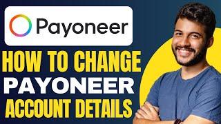 How to Change Payoneer Account Details (2024)