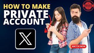 How To Make Your Twitter (X) Account Private