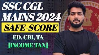 SSC CGL Mains Safe Score 2024  || CBI, ED, TAX ASSISTANT in Incometax || SSC CGL Mains 2024 ️