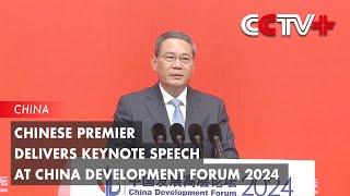 Chinese Premier Delivers Keynote Speech at China Development Forum 2024