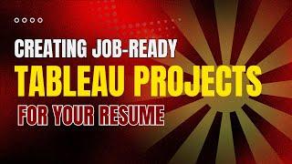 How to Create Job-Ready Tableau Projects for Your Resume | Step-by-Step Guide