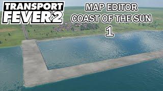 Transport Fever 2 - MAP EDITOR - Let's create a new map. Coast of the Sun (EP. 1/6)