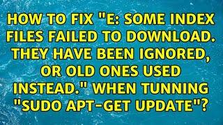 How to fix "E: Some index files failed to download. They have been ignored,